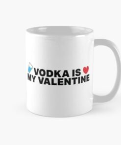Vodka is my valentine printed mugs