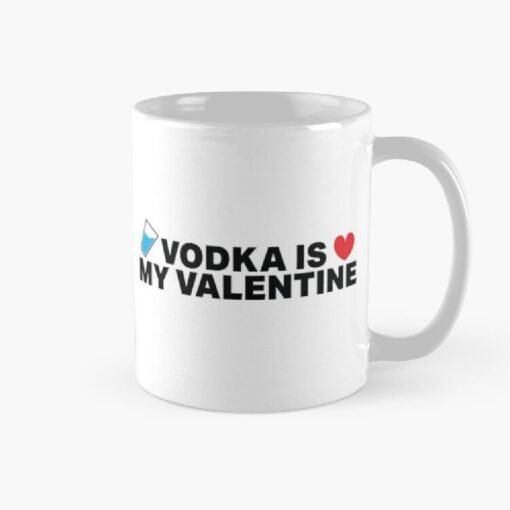 Vodka is my valentine printed mugs