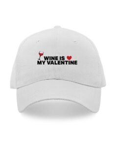 Wine is my valentine caps