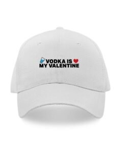 Vodka is my valentine printed caps