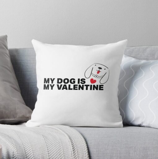 My dog is my valentine throw pillow